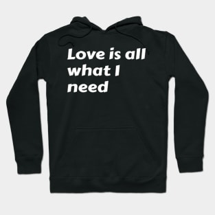 Love is all what I need. Hoodie